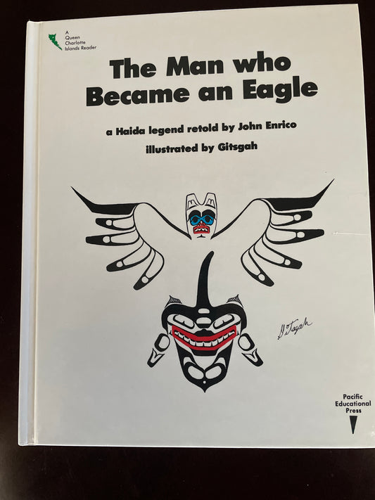 The Man Who Became an Eagle: A Haida Legend - Enrico, John (retold by)