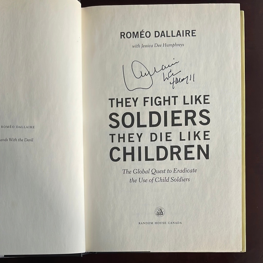 They Fight Like Soldiers, They Die Like Children: The Global Quest to Eradicate the Use of Child Soldiers (SIGNED) - Dallaire, Romeo