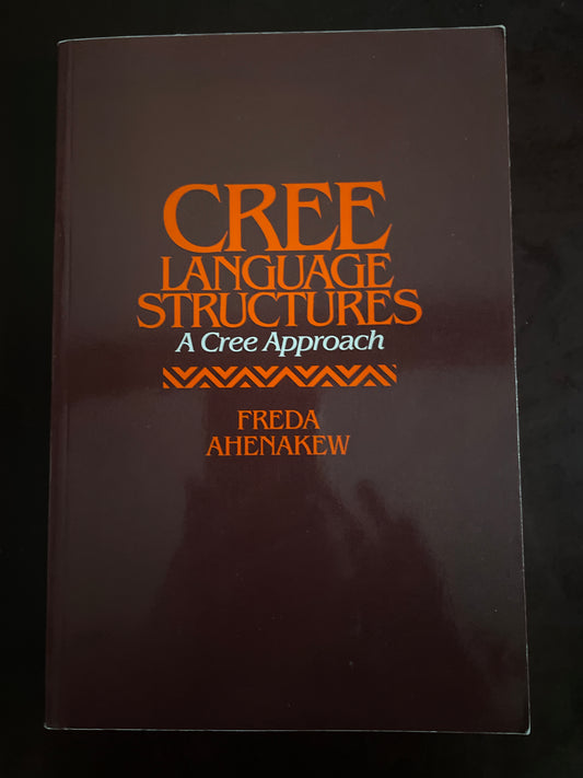 Cree Language Structures: A Cree Approach - Ahenakew, Freda
