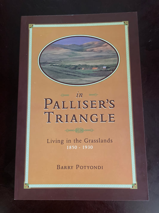 In Palliser's Triangle: Living in the Grasslands 1850-1930 - Potyondi, Barry