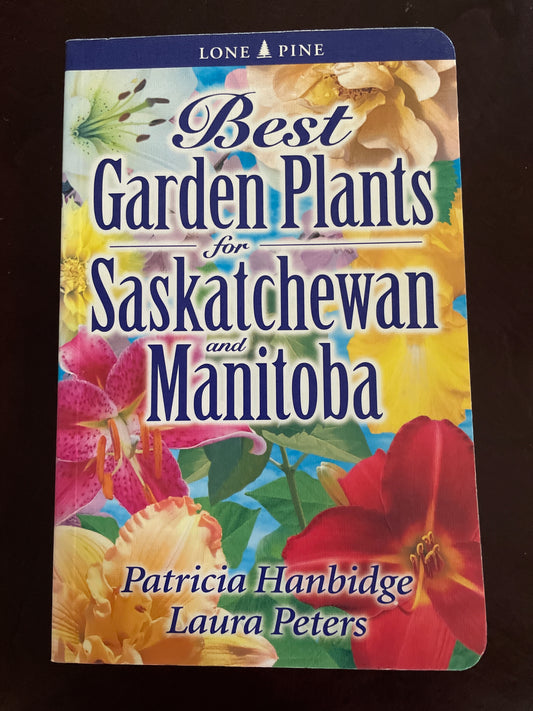 Best Garden Plants for Saskatchewan And Manitoba - Hanbidge, Patricia; Peters, Laura