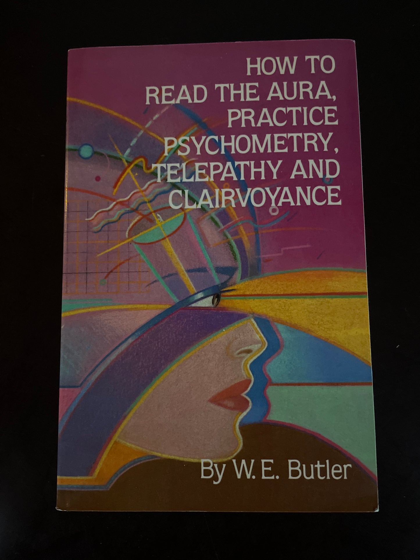 How to Read the Aura, Practice Psychometry, Telepathy and Clairvoyance - Butler, Walter Ernes; Butler, W.E.