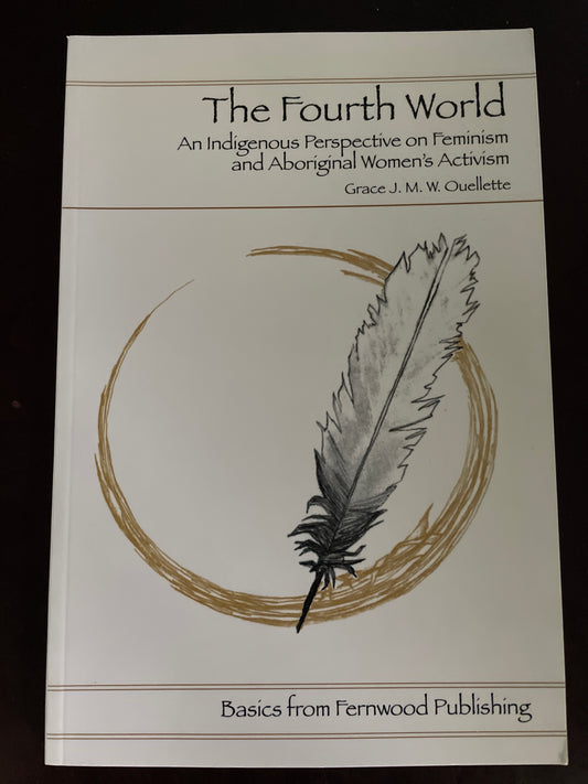 The Fourth World: Aboriginal Women`s Activisim and Feminism - Ouellette, Grace