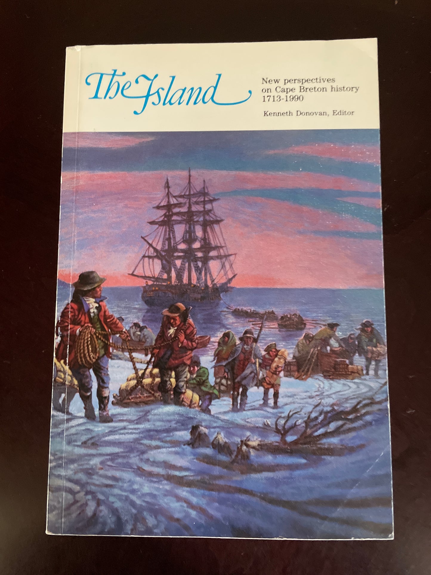 The Island: New Perspectives on Cape Breton History 1713-1990 - Donovan, Ken