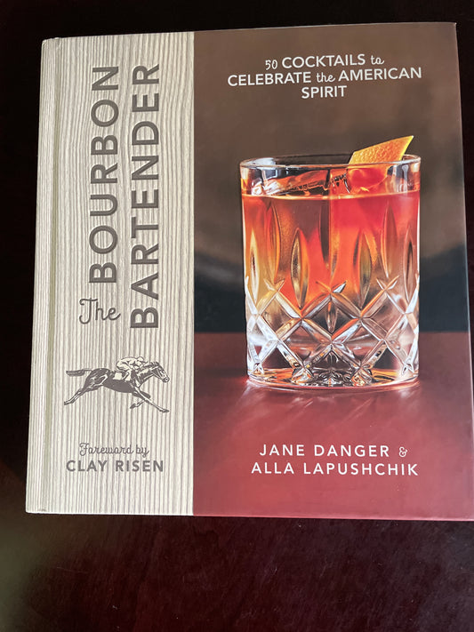 The Bourbon Bartender: 50 Cocktails to Celebrate the American Spirit - Danger, Jane; Lapushchik, Alla