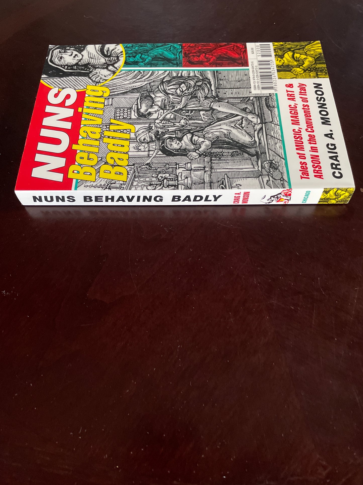 Nuns Behaving Badly: Tales of Music, Magic, Art, and Arson in the Convents of Italy - Monson, Craig A.