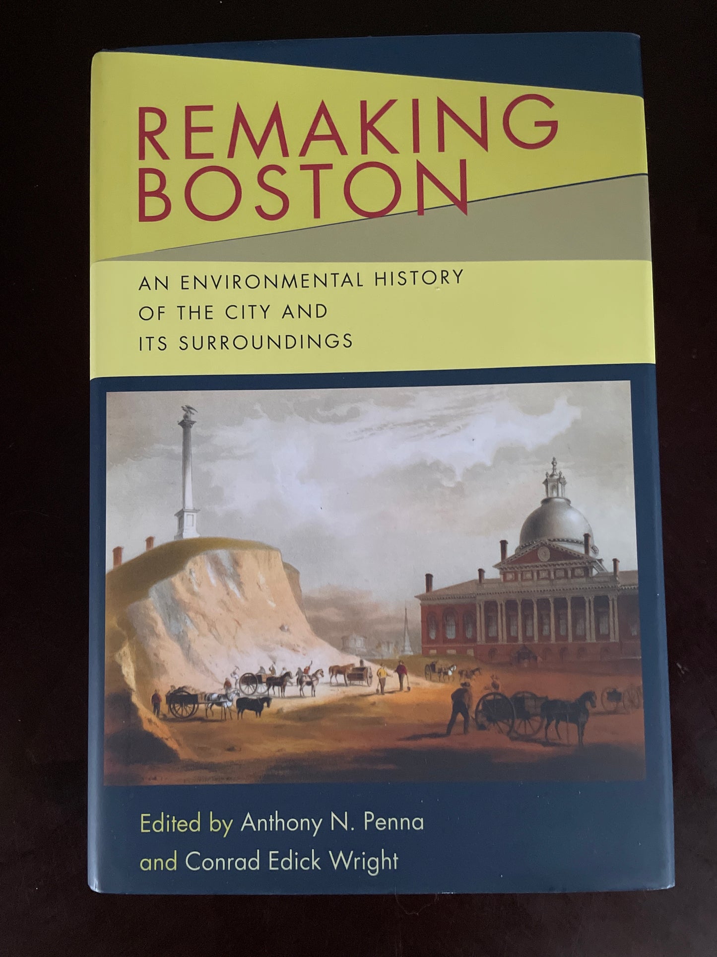 Remaking Boston: An Environmental History of the City and Its Surroundings - Penna, Anthony N.; Wright, Conrad Edick