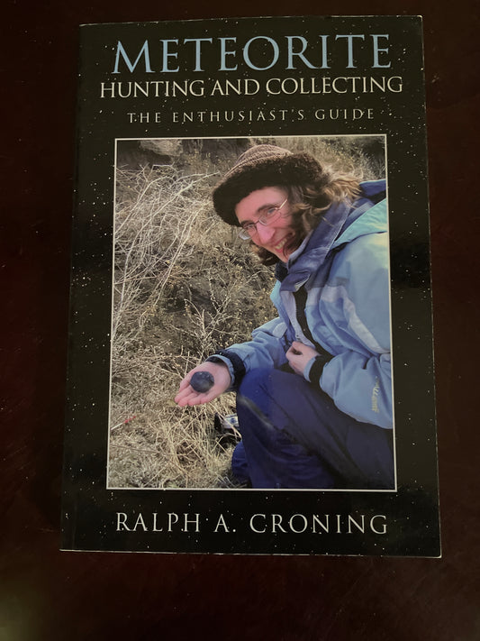 Meteorite Hunting and Collecting: The Enthusiast's Guide (Signed) - Croning, Ralph A.