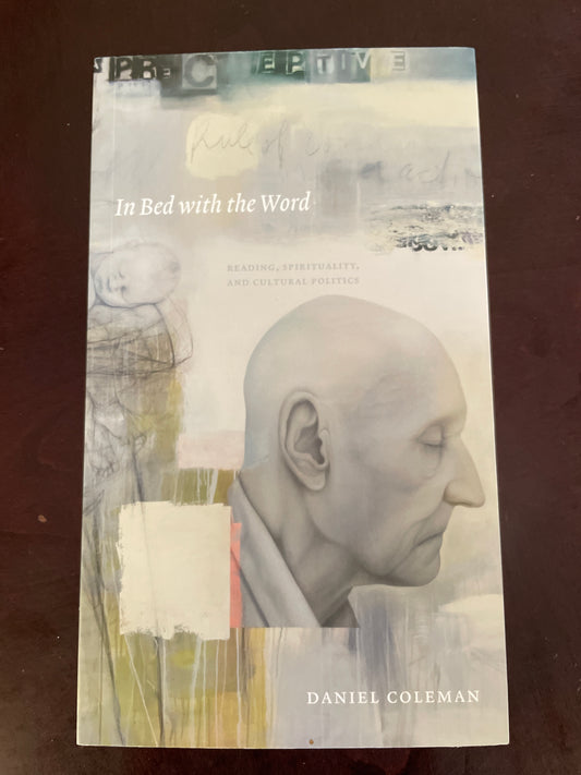 In Bed with the Word: Reading, Spirituality, and Cultural Politics - Coleman, Daniel