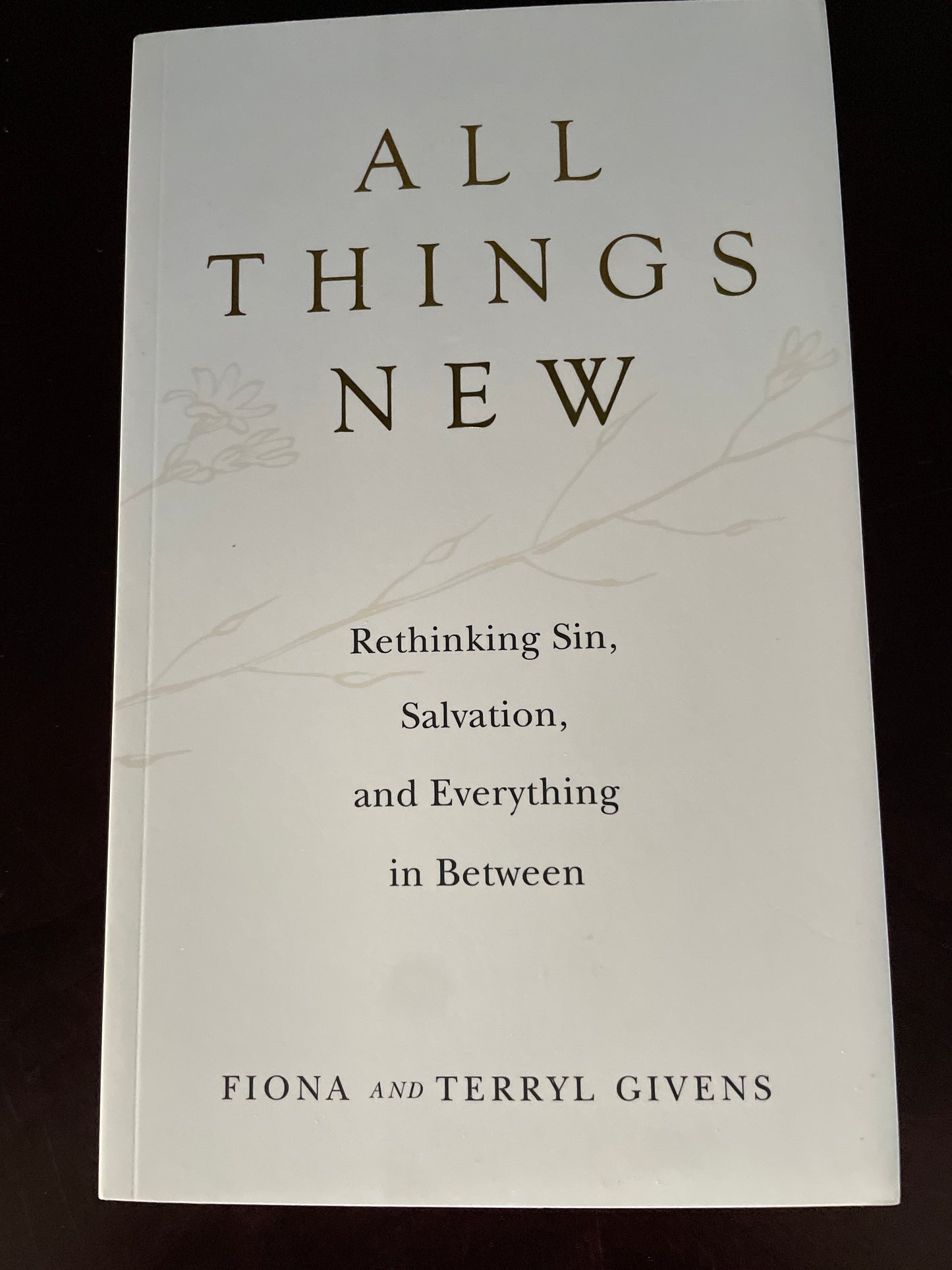 All Things New: Rethinking Sin, Salvation, and Everything in Between - Givens, Fiona; Givens, Terryl
