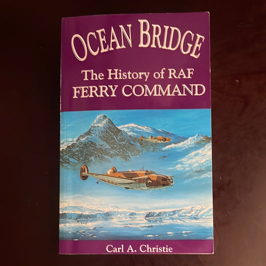 Ocean Bridge: The History of RAF Ferry Command (Signed) - Christie, Carl A.