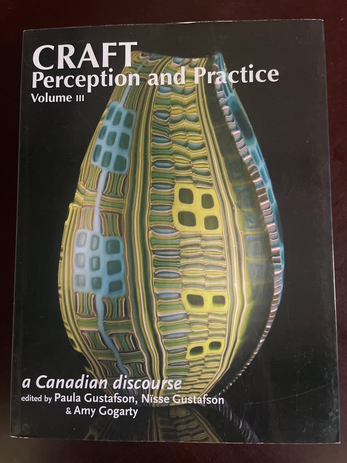 Craft Perception and Practice: Volume III - Gustafson, Paula; Gustafson, Nisse; Gogarty, Amy