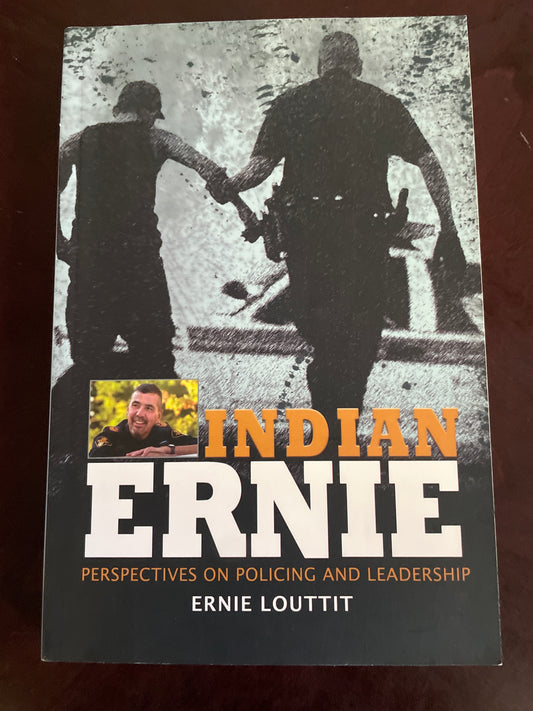 Indian Ernie: Perspectives on Policing and Leadership - Louttit, Ernie