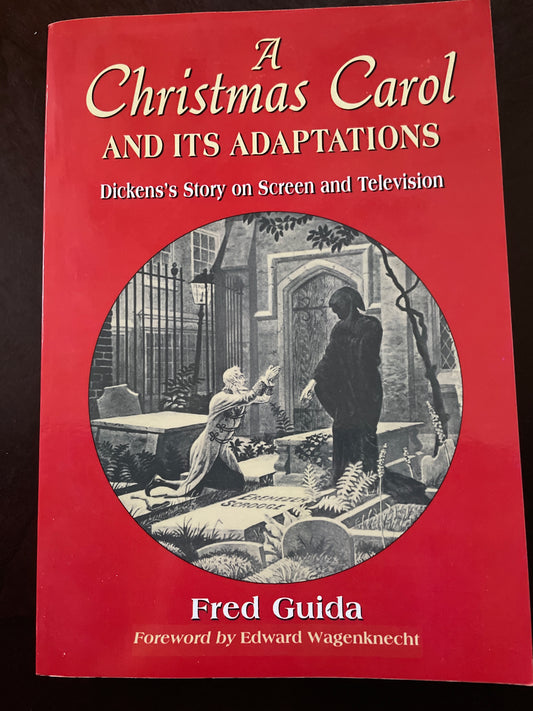 A Christmas Carol and Its Adaptations: A Critical Examination of Dickens's Story and Its Productions on Screen and Television - Guida, Fred