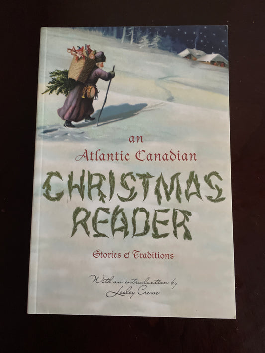 An Atlantic Canadian Christmas Reader: Stories and Traditions - Crewe, Lesley