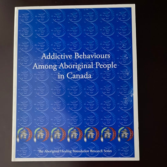Addictive Behaviours Among Aboriginal People in Canada - Chansonneuve, Deborah