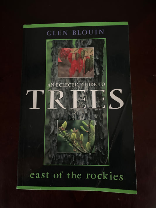 An Eclectic Guide to Trees East of the Rockies - Blouin, Glen