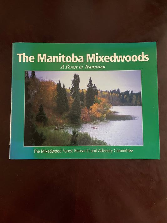 The Manitoba Mixedwoods: a Forest in Transition - The Mixedwood Forest Research And Advisory Committee
