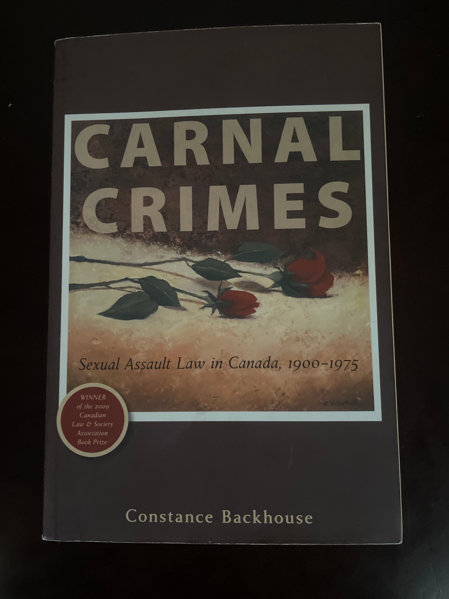 Carnal Crimes: Sexual Assault Law in Canada, 1900-1975 - Backhouse, Constance