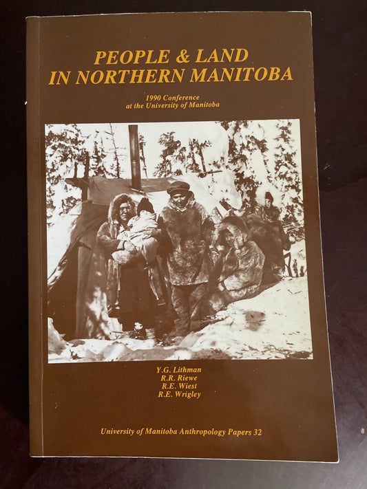 People & Land in Northern Manitoba : 1990 Conference at the University of Manitoba- Lithman, Y.G.; Riewe, R.R.; Wiest, R.E.; Wrigley, R.E.