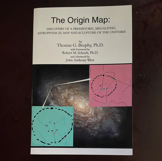 The Origin Map: Discovery of a Prehistoric, Megalithic, Astrophysical Map and Sculpture of the Universe - Brophy, Thomas G.