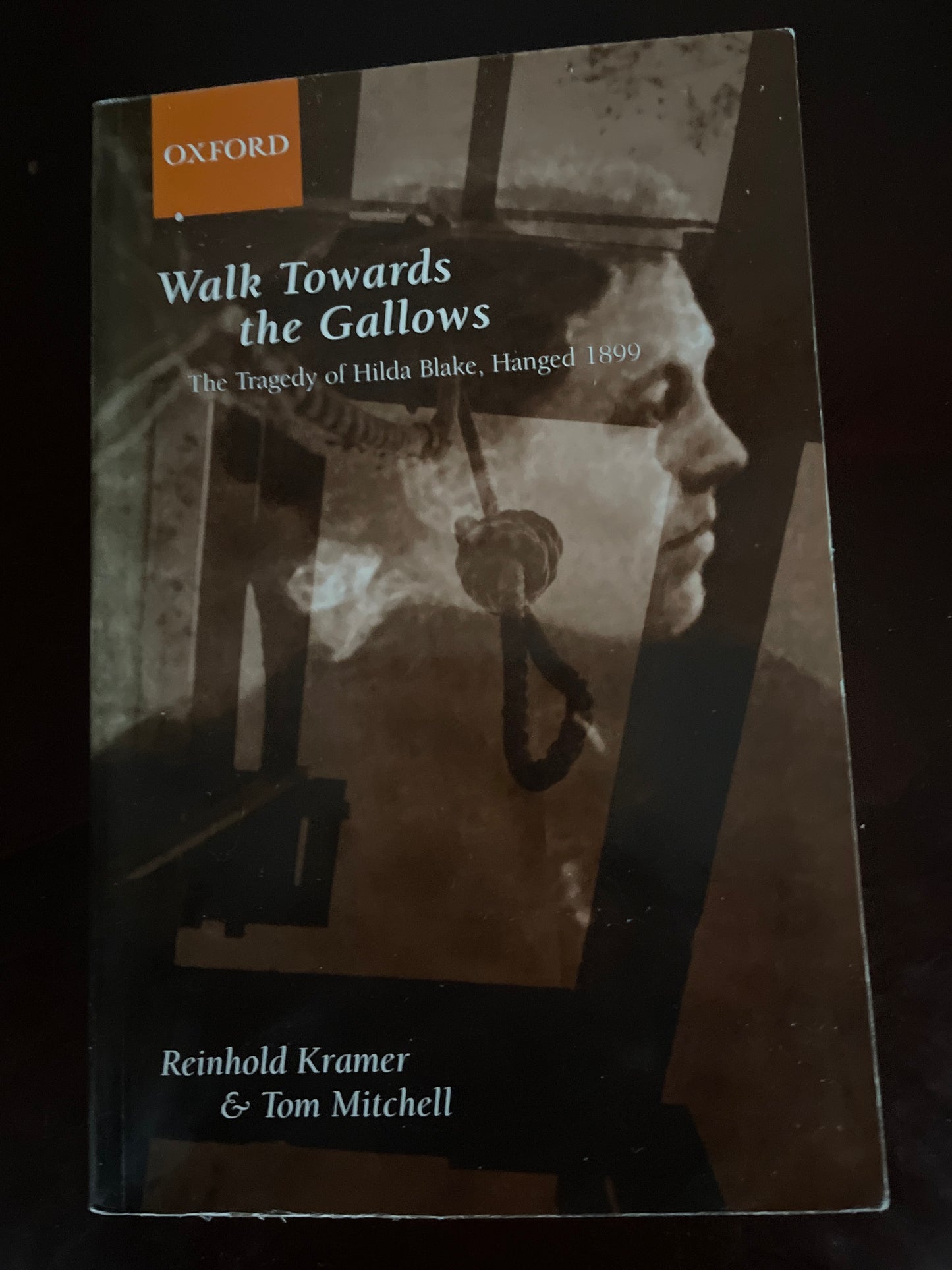 Walk Towards the Gallows: The Tragedy of Hilda Blake, Hanged 1899 (Signed) - Kramer, Reinhold; Mitchell, Tom