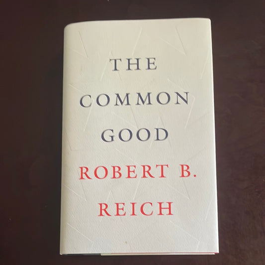 The Common Good - Reich, Robert B.