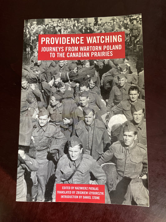 Providence Watching : Journeys from Wartorn Poland to the Canadian Prairies - Patalas, Kazimierz; Izydorczyk, Zbigniew; Stone, Daniel