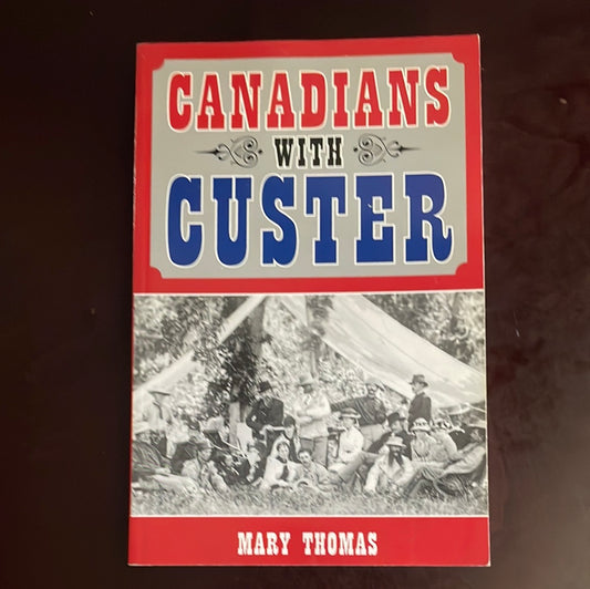 Canadians with Custer - Thomas, Mary