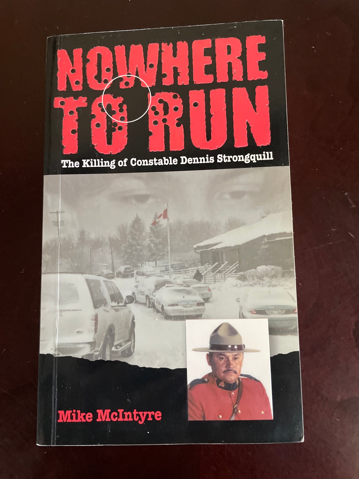 Nowhere to Run: The Killing of Constable Dennis Strongquill (Inscribed) - McIntyre, Mike