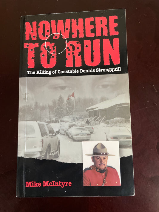 Nowhere to Run: The Killing of Constable Dennis Strongquill (Inscribed) - McIntyre, Mike