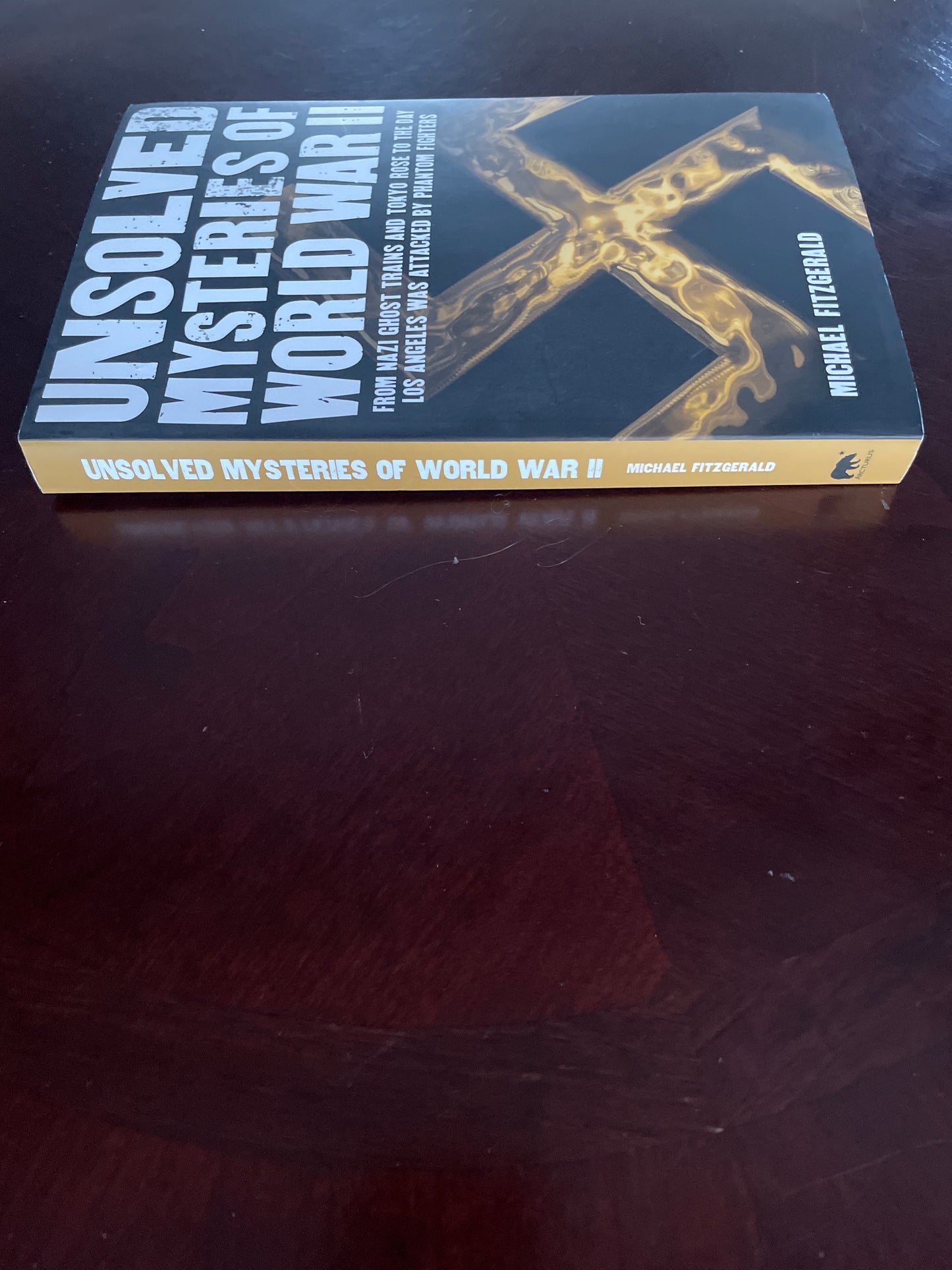 Unsolved Mysteries of World War II: From the Nazi Ghost Train and 'Tokyo Rose' to the day Los Angeles was attacked by Phantom Fighters - Fitzgerald, Michael