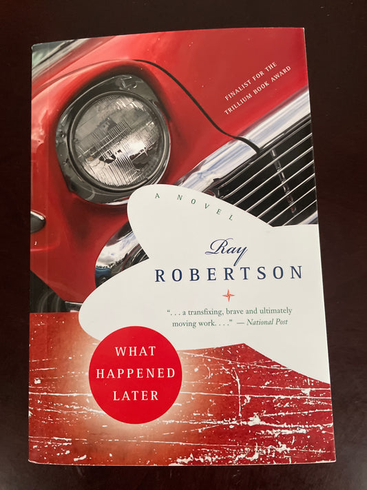 What Happened Later: A Novel - Robertson, Ray