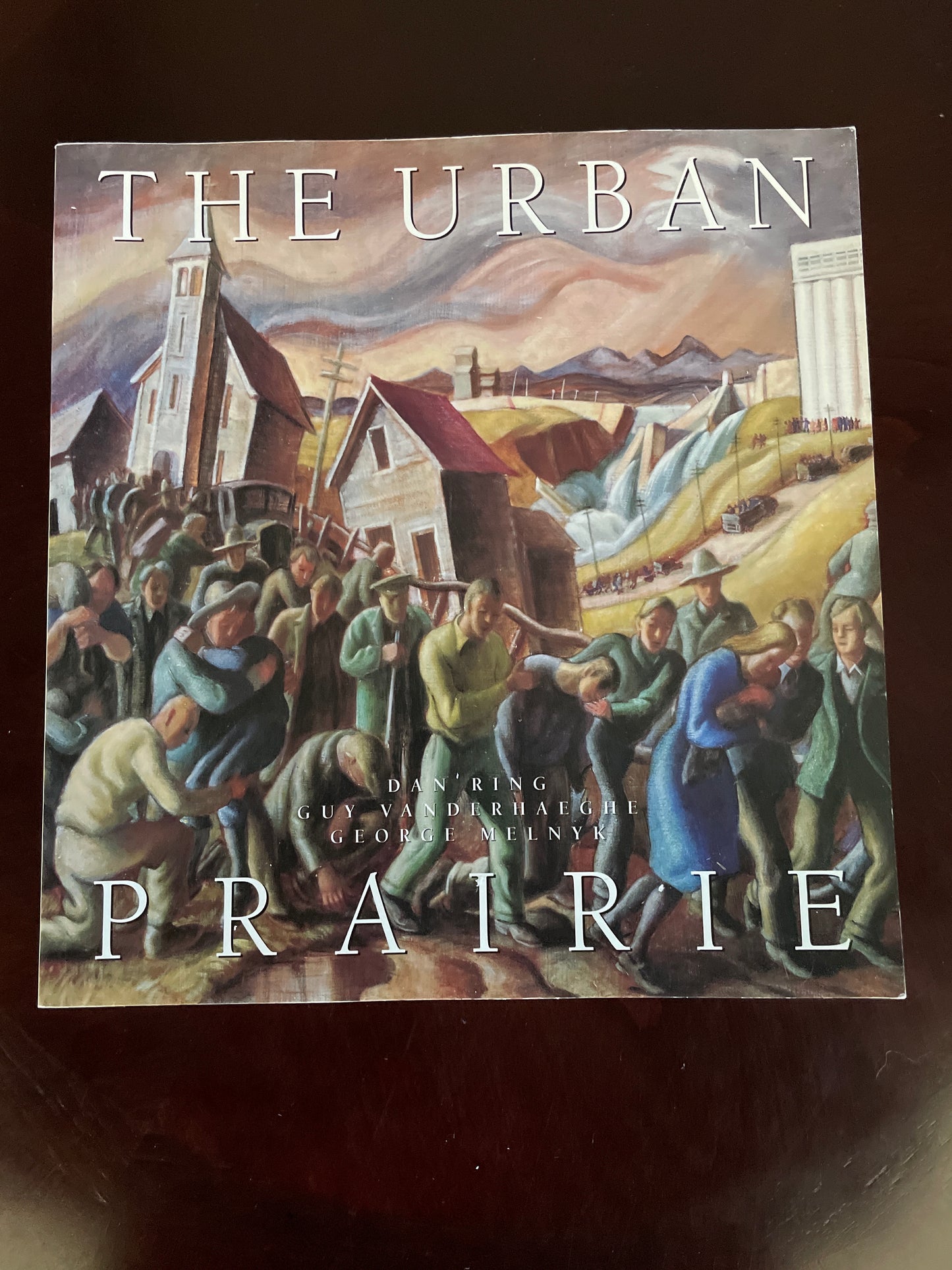The Urban Prairie - Ring, Dan; Vanderhaeghe, Guy; Melnyk, George