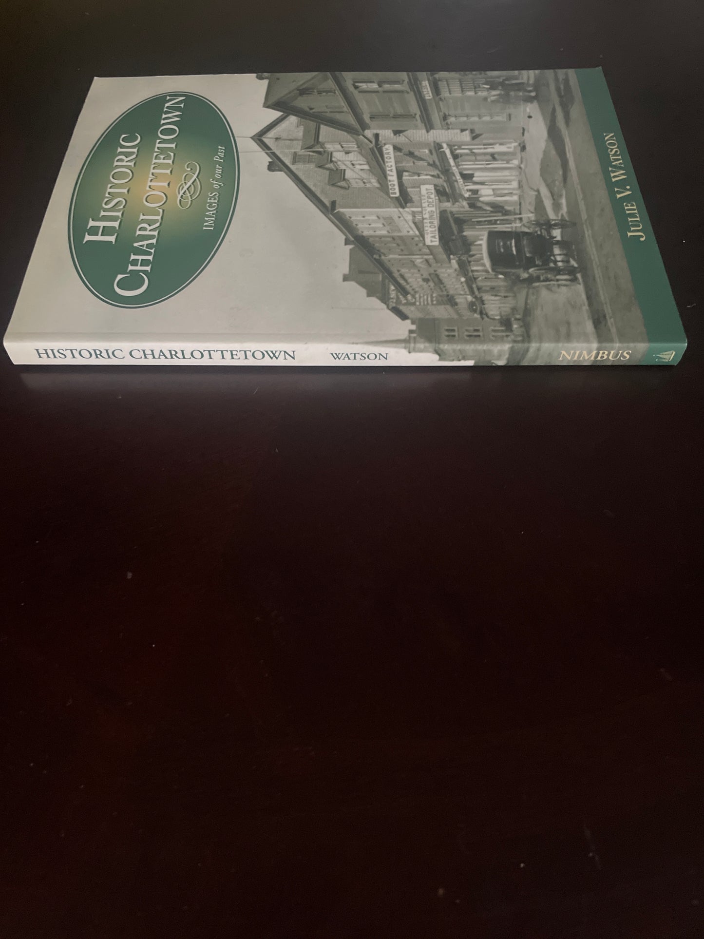 Historic Charlottetown : Images of Our Past - Watson, Julie V.