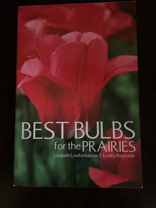 Best Bulbs for the Prairies - Leatherbarrow, Liesbeth; Reynolds, Lesley