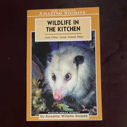 Wildlife in the Kitchen: ... and Other Great Animal Tales (Amazing Stories) - Snopek, Roxanne Willems
