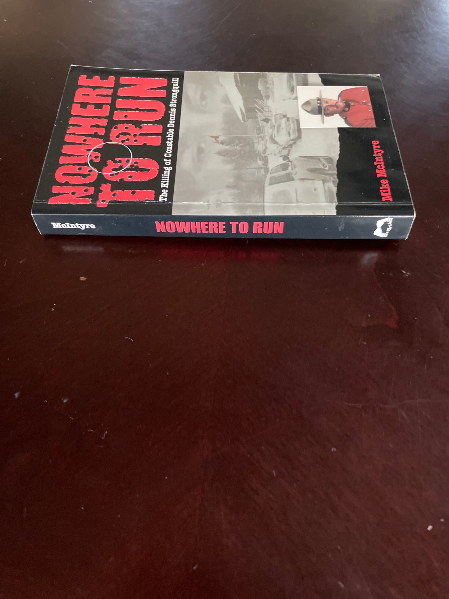 Nowhere to Run: The Killing of Constable Dennis Strongquill (Inscribed) - McIntyre, Mike