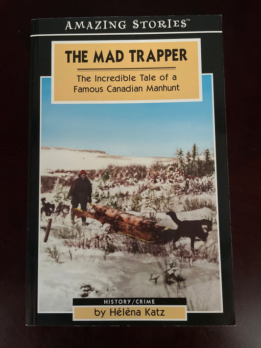 The Mad Trapper: The Incredible Tale of a Famous Canadian Manhunt (Amazing Stories) - Katz, Helena