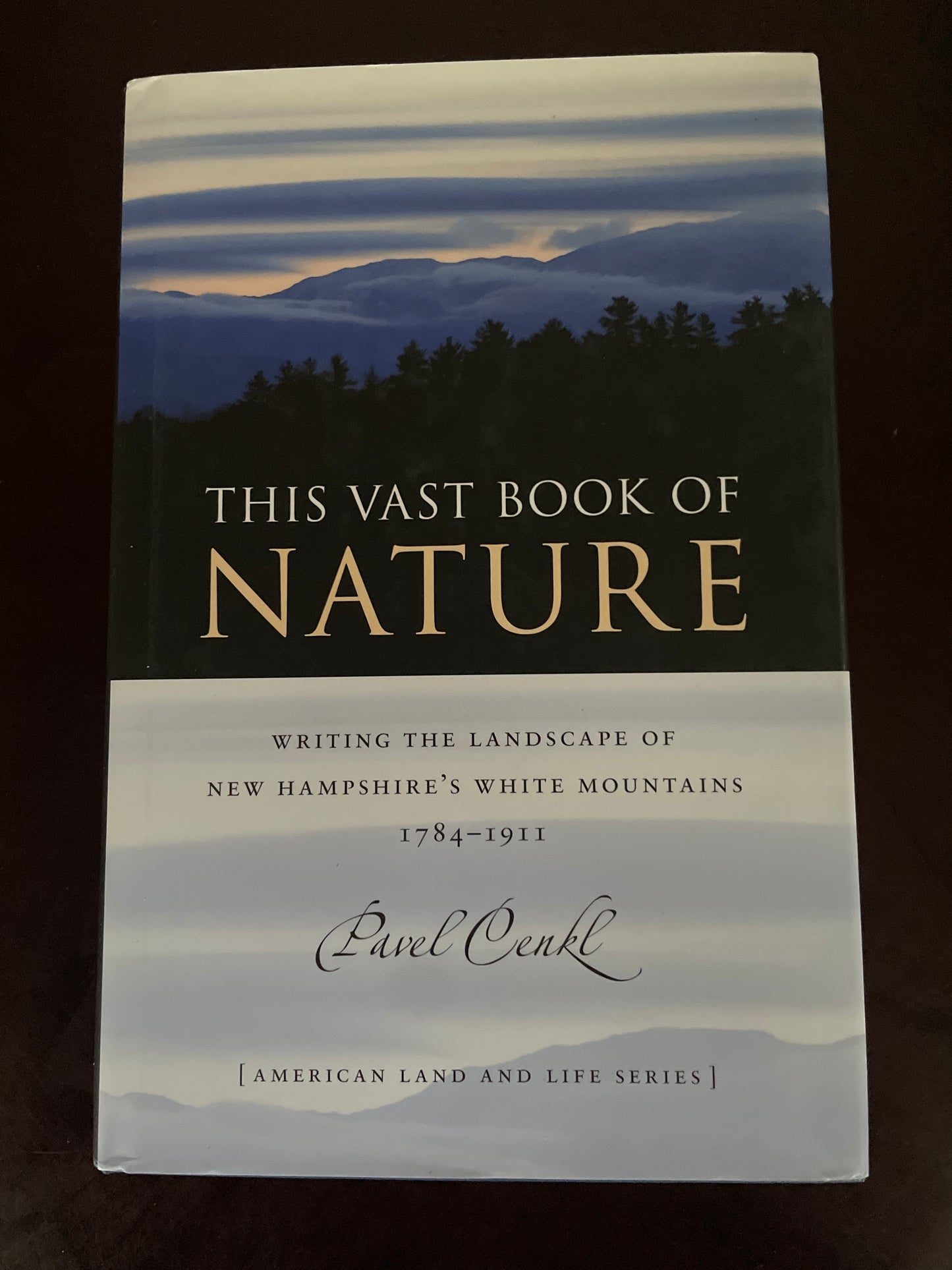 This Vast Book of Nature: Writing the Landscape of New Hampshire's White Mountains, 1784-1911 (American Land & Life) - Cenkl, Pavel