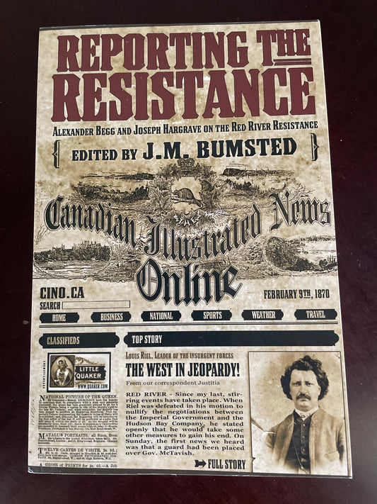Reporting the Resistance: Alexander Begg and Joseph Hargrave on the Red River Resistance (Signed) - Bumsted, J.M.