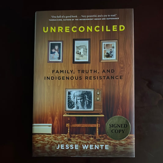 Unreconciled: Family, Truth, and Indigenous Resistance (Signed Edition) - Wente, Jesse