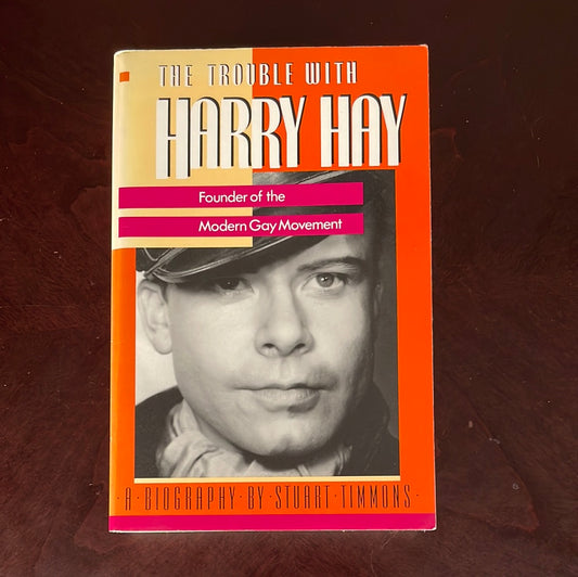The Trouble With Harry Hay: Founder of the Modern Gay Movement - Timmons, Stuart