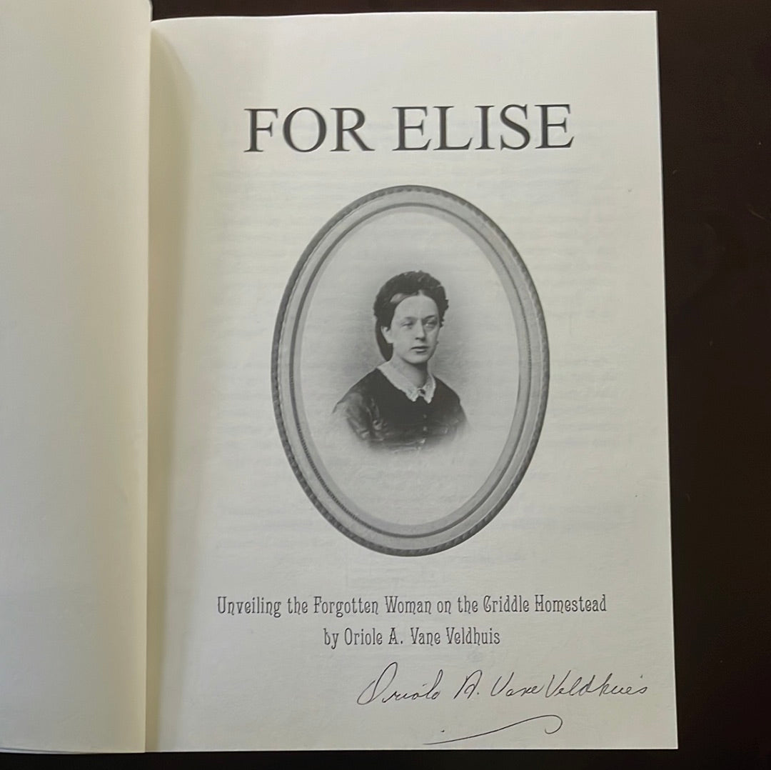 For Elise : Unveiling the Forgotten Women on the Criddle Homestead (Signed) - Velhuis, Oriole A. Vane
