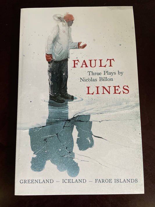 Fault Lines: Greenland - Iceland - Faroe Islands (Three Plays by Nicolas Billon) - Billon, Nicolas