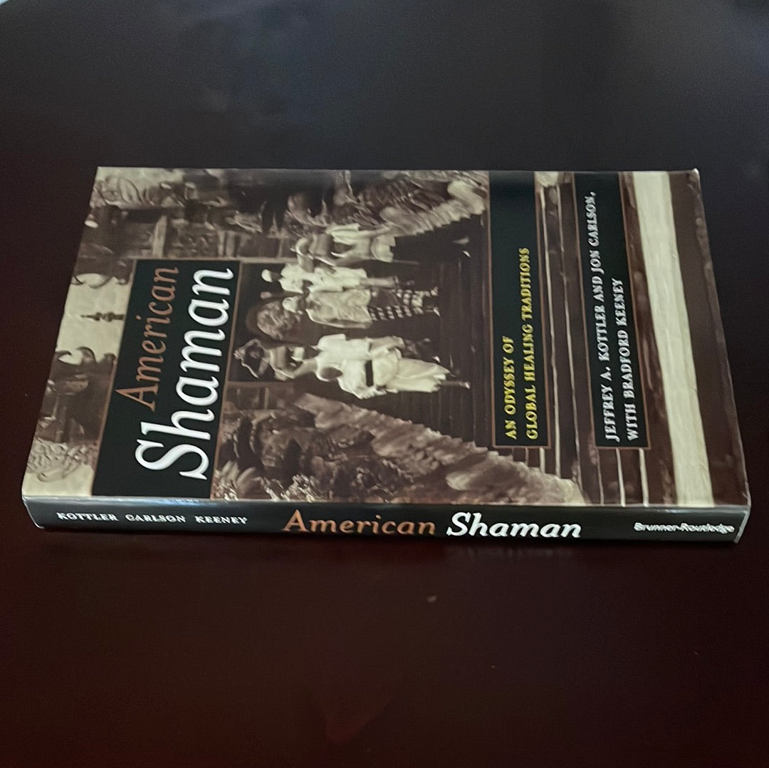 American Shaman: An Odyssey of Global Healing Traditions - Kottler, Jeffrey A.; Carlson, Jon; Keeney, Bradford