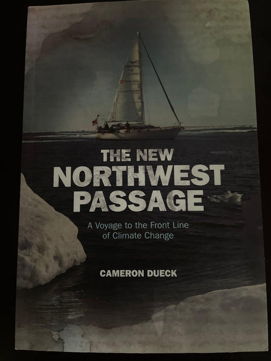 The New Northwest Passage : A Voyage to the Front Lines of Climate Change - Dueck, Cameron