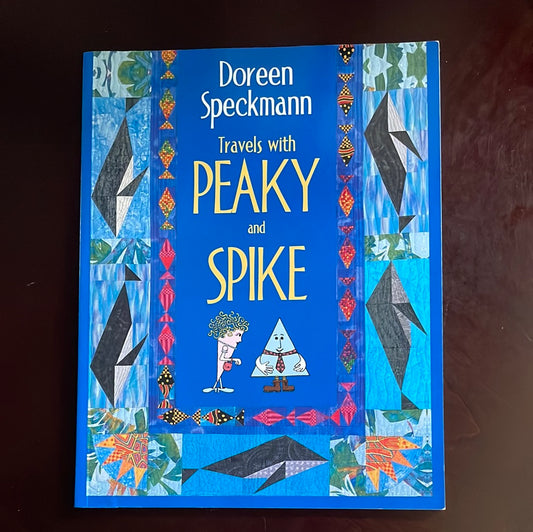 Travels with Peaky and Spike: Doreen Speckmann's Quilting Adventures - Speckmann, Doreen