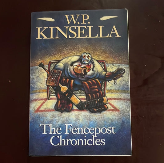 The Fencepost Chronicles (Signed) - Kinsella, W. P.