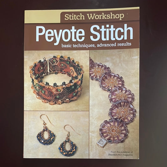 Stitch Workshop: Peyote Stitch: Basic Techniques, Advanced Results - Editors of Bead & Button Magazine